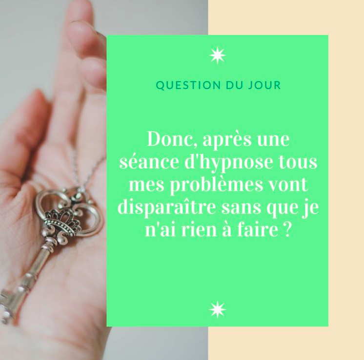 Lire la suite à propos de l’article Donc, après une séance d’Hypnose tous mes problèmes vont disparaître sans que je n’ai rien à faire ?